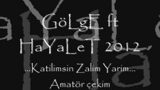 Gölge Ft Hayalet ...katilimsin Zalim Yarim ...