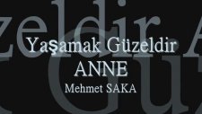 Yaşamak Güzeldir Anne Mehmet Saka