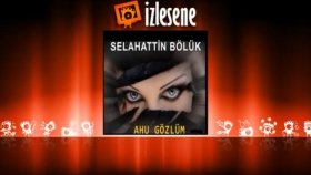 Selahattin Bölük - Ahu Gözlüm Selahattin Bölük - Ahu Gözlüm