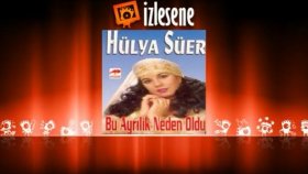 Hülya Süer - Bu Ayrılık Neden Oldu Hülya Süer - Bu Ayrılık Neden Oldu