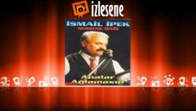 İsmail İpek - Ağlamak Bize Yakışmaz İsmail İpek - Ağlamak Bize Yakışmaz