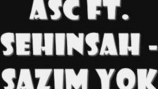 Asc Feat. Şehinşah Sazım Yok