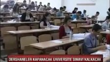 Dershaneler Kapanacak Üniversite Sınavı Kalkacak