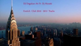 Dj Dogukan Ati - Ft. Dj Muratti - Exotich Dj Dogukan Ati - Ft. Dj Muratti - Exotich
