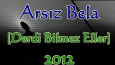 Arsız Bela Derdi Bilmez Eller 2012