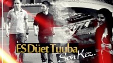 Es Düet Tuuba - Son Kez ( Yeni )