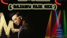 Tan 3 Dilek DeJawu faik Mix )