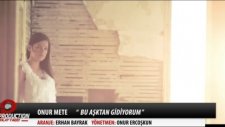 bu aşktan gidiyorum onur mete