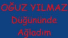 Oğuz Yilmaz Düğününde Ağladim