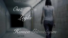 Ouz Han - Ft. Leyla - Hemen Gitmeliyim Ouz Han - Ft. Leyla - Hemen Gitmeliyim