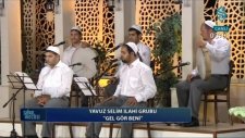 Yavuz Selim İlahi Grubu 'gel Gör Beni'