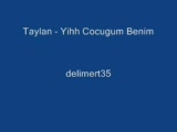 İzmirli Taylan - çocugum Benim İzmirli Taylan - çocugum Benim
