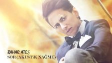 Bahar Ates 'sor' (Akustik Nagme)