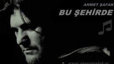 Ahmet Şafak - Bu Şehirde