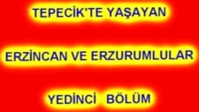 Tepecik'te Yaşayan Erzincan Ve Erzurumlular 7.bölüm