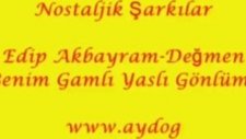 Değmen Benim Gamlı Yaslı Gönlüme - Edip Akbayram