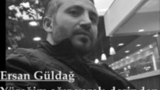 Yüreğim Ağır Yaralı Derinden - Ersan Güldağ
