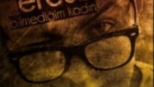 Ercü - Saçmaladım (Bilmediğim Kadın)