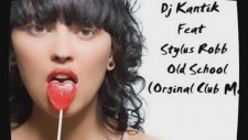 Dj Kantik Feat Stylus Robb - Old School ( Orginal Club Mix ) 2012 Club Music