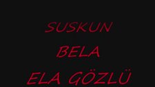 Suskun Bela - Ela Gözlü Aşkım Benim