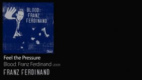 Franz Ferdinand - Feel The Pressure Franz Ferdinand - Feel The Pressure