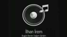 İlhan İrem - Bugün Benim Doğum Günüm İlhan İrem - Bugün Benim Doğum Günüm