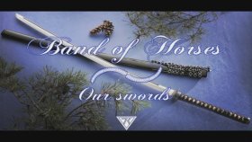 Band Of Horses - Our Swords Band Of Horses - Our Swords