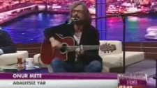 Onur Mete'den Bu Aşktan Gidiyorum Ve Adaletsiz Yar Parçaları