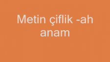 Metin Çiflik - Ah Anam