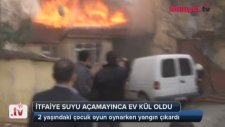 İtfaiye Suyu Açamayınca Ev Kül Oldu