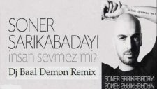 Dj Baal Demon - Soner Sarıkabadayı İnsan Sevmez Mi Remix