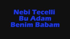Nebi Tecelli - Bu Adam Benim Babam Nebi Tecelli - Bu Adam Benim Babam