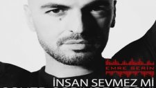 Emre Serin Ft. Soner Sarıkabadayı - İnsan Sevmez Mi Remix
