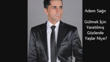 Adem Sağır - Gülmek İçin Yaratılmış Gözlerde Yaşlar Niye