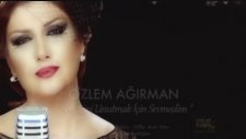 Özlem Ağırman - Ben Seni Unutmak İçin Sevmedim