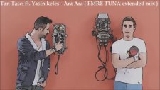 Tan Taşcı Ft. Yasin Keleş - Ara Ara ( Emre Tuna Extended Mix )