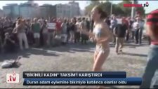 Bikinili Kadın Taksim'i Karıştırdı ( Taksim Gezi Parkı Eylemleri )