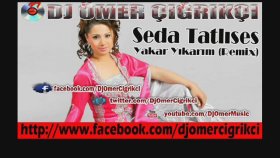 Dj Omer Cigrikci - Seda Tatlıses - Yakar Yıkarım Dj Omer Cigrikci - Seda Tatlıses - Yakar Yıkarım