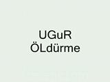 Uğur - Öldürme Uğur - Öldürme