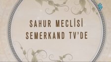 Sahur Meclisi - Semerkand Tv'de