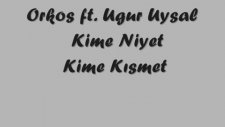Orkos Ft. Uğur Uysal - Kime Niyet, Kime Kısmet