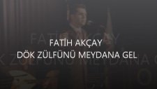 Fatih Akçay - Dök Zülfünü Meydana Gel