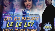 Lets Go Project - Le Le Ley (Fikret Peldek Remix)