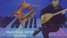Murat Tülcü - Sevda Çiçeğim