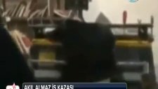 Akıl Almaz İş Kazası