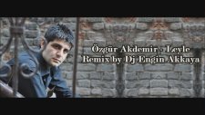 Özgür Akdemir - Leyle (Remix By Dj Engin Akkaya)