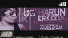 İrem Derici - Zorun Ne Sevgilim (Harun Erkezen Remix)