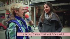 Aşk mı Seks mi daha önemli? (Sokak röportajı)