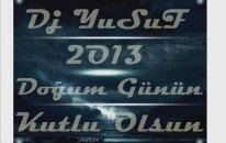 Dj YuSuF 2o13 Doğum Günün Kutlu Olsun