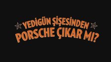 Yedigün Şişesinden Porsche Çıkar Mı?